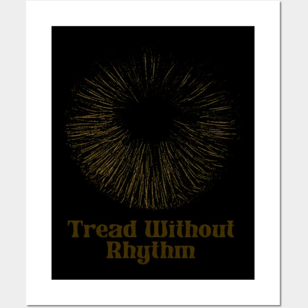 Tread Without Rhythm Wall Art by Pablo_jkson